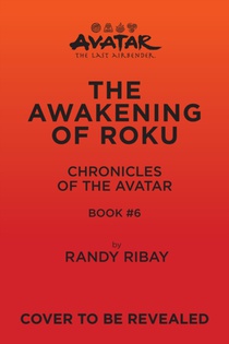 Avatar: The Last Airbender: The Awakening of Roku (Chronicles of the Avatar Book 6)