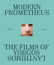 Modern Prometheus: The Films of Yorgos Lanthimos
