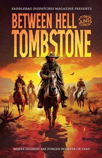Between Hell and Tombstone: Where Legends Are Forged in Silver and Lead