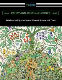 Lehner, E: Folklore and Symbolism of Flowers, Plants and Tre