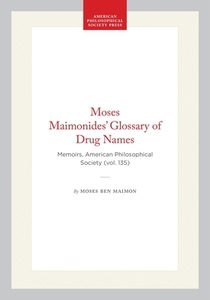 Moses Maimonides' Glossary of Drug Names: Memoirs, American Philosophical Society (Vol. 135)