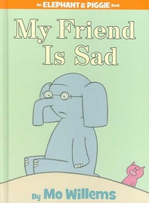 My Friend is Sad (An Elephant and Piggie Book)