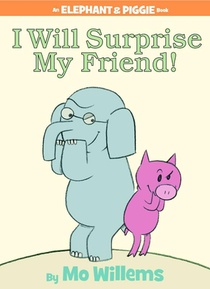 I Will Surprise My Friend! (An Elephant and Piggie Book)
