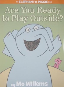 Are You Ready to Play Outside? (An Elephant and Piggie Book)