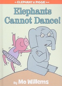 Elephants Cannot Dance! (An Elephant and Piggie Book)