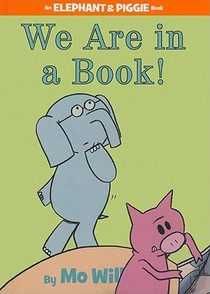 We Are in a Book! (An Elephant and Piggie Book)