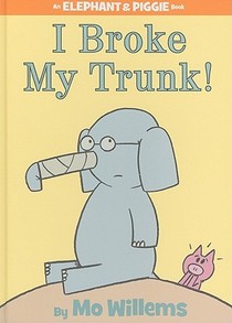 I Broke My Trunk! (An Elephant and Piggie Book)