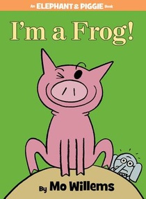 I'm a Frog! (An Elephant and Piggie Book) voorzijde