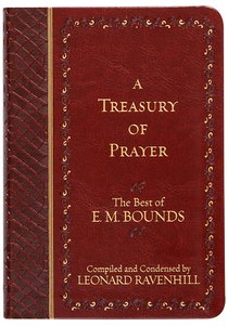 Treasury of Prayer: The Best of E.M. Bounds (Compiled and Condensed)