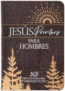Jesús Primero Para Hombres: 365 Devociones Para Comenzar Tu Día