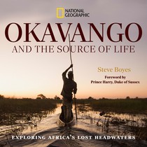 Okavango and the Source of Life: Exploring Africa's Lost Headwaters