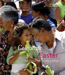 Celebrate Easter: With Colored Eggs, Flowers, and Prayer