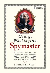 George Washington, Spymaster: How the Americans Outspied the British and Won the Revolutionary War voorzijde