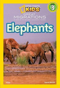 Great Migrations Elephants (National Geographic Kids Readers, Level 3): As Seen on the National Geographic Channel