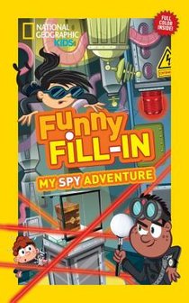 National Geographic Kids Funny Fill-in: My Spy Adventure