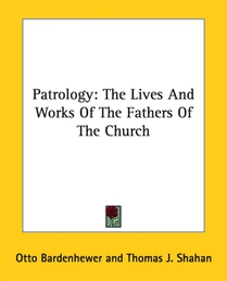 Patrology: The Lives And Works Of The Fathers Of The Church