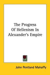 The Progress Of Hellenism In Alexander's Empire