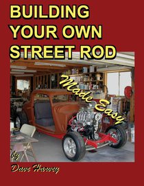 BUILDING YOUR OWN STREET ROD Made Easy