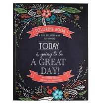 Today Is Going to Be a Great Day Inspirational Teen and Adult Coloring Book with Scripture, Anti-Stress Therapy and Biblical Inspiration - A Fun, Rela