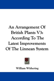 An Arrangement Of British Plants V3: According To The Latest Improvements Of The Linnean System