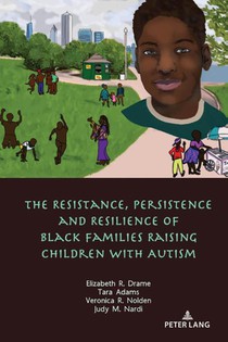 The Resistance, Persistence and Resilience of Black Families Raising Children with Autism