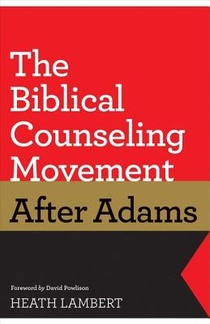 The Biblical Counseling Movement after Adams