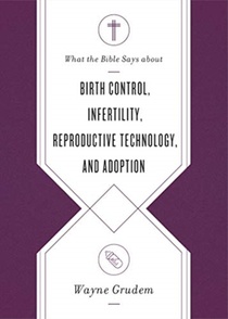 What the Bible Says about Birth Control, Infertility, Reproductive Technology, and Adoption voorzijde