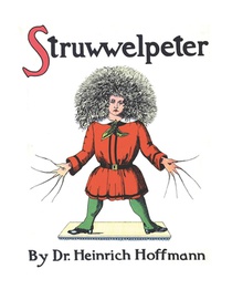 Struwwelpeter, or Pretty Stories and Funny Pictures