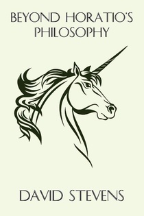 Beyond Horatio's Philosophy