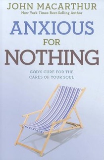 Anxious for Nothing: God's Cure for the Cares of Your Soul