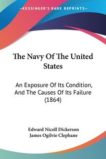 The Navy Of The United States: An Exposure Of Its Condition, And The Causes Of Its Failure (1864)