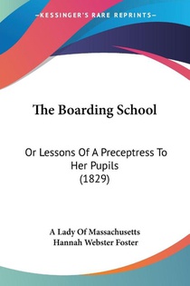 The Boarding School: Or Lessons Of A Preceptress To Her Pupils (1829)