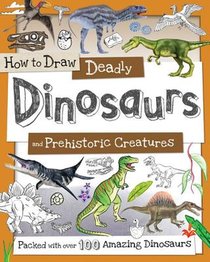 How to Draw Ferocious Dinosaurs and Other Prehistoric Creatures: Packed with Over 80 Amazing Dinosaurs