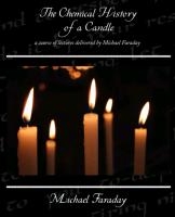 The Chemical History of a Candle - a course of lectures delivered by Michael Faraday