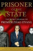 Prisoner of the State: The Secret Journal of Zhao Ziyang