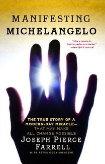 Manifesting Michelangelo: The True Story of a Modern-Day Miracle--That May Make All Change Possible