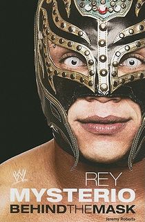 Rey Mysterio: Behind the Mask