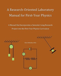 A Research-Oriented Laboratory Manual For First-Year Physics: A Manual That Incorporates A Semester-Long Research Project Into The First-Year Physics