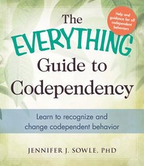 The Everything Guide to Codependency: Learn to Recognize and Change Codependent Behavior