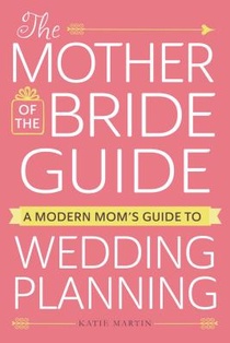 The Mother of the Bride Guide