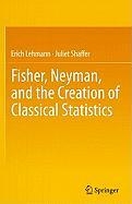 Fisher, Neyman, and the Creation of Classical Statistics voorzijde