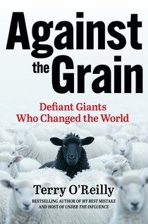 Against the Grain: Defiant Giants Who Changed the World