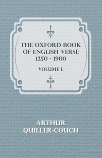 The Oxford Book of English Verse 1250 - 1900 - Volume I