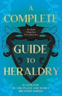 A Complete Guide To Heraldry