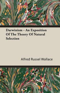 Darwinism - An Exposition Of The Theory Of Natural Selection