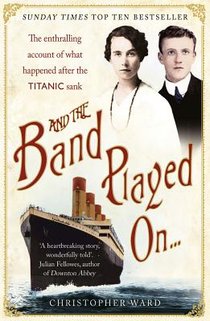 And the Band Played On: The enthralling account of what happened after the Titanic sank voorzijde