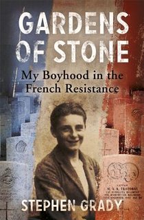 Gardens of Stone: My Boyhood in the French Resistance