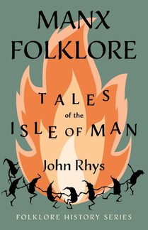 Manx Folklore - Tales Of The Isle Of Man (Folklore History Series)