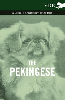 The Pekingese - A Complete Anthology of the Dog