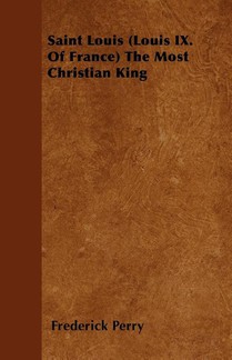 Saint Louis (Louis IX. Of France) The Most Christian King